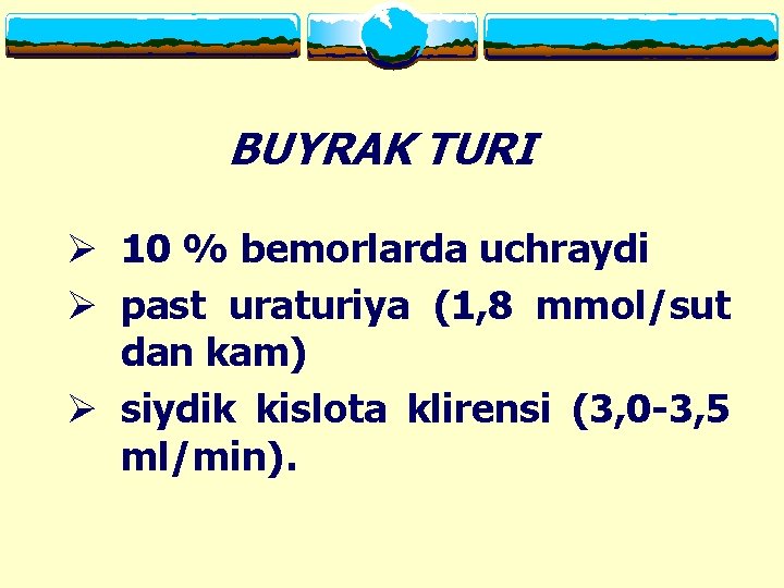 BUYRAK TURI Ø 10 % bemorlarda uchraydi Ø past uraturiya (1, 8 mmol/sut dan