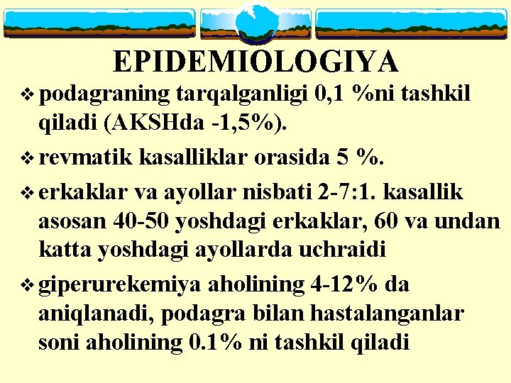 EPIDEMIOLOGIYA v podagraning tarqalganligi 0, 1 %ni tashkil qiladi (AKSHda -1, 5%). v revmatik