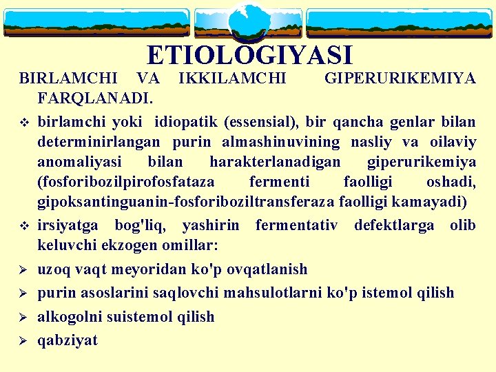 ETIOLOGIYASI BIRLAMCHI VA IKKILAMCHI GIPERURIKEMIYA FARQLANADI. v birlamchi yoki idiopatik (essensial), bir qancha genlar