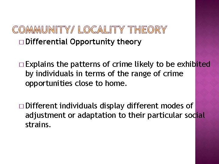 � Differential Opportunity theory � Explains the patterns of crime likely to be exhibited