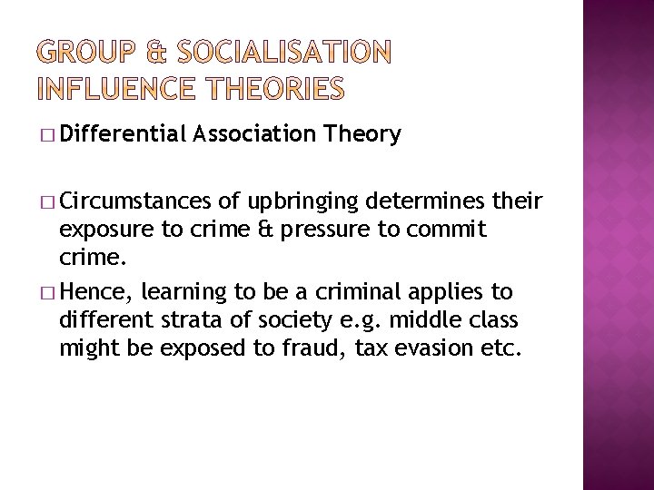 � Differential Association Theory � Circumstances of upbringing determines their exposure to crime &
