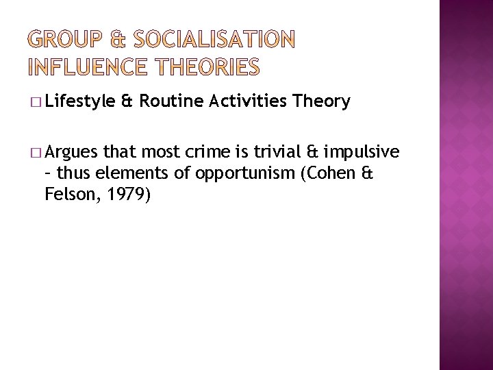 � Lifestyle � Argues & Routine Activities Theory that most crime is trivial &