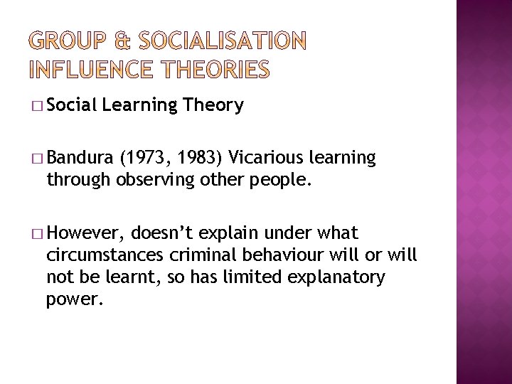 � Social Learning Theory � Bandura (1973, 1983) Vicarious learning through observing other people.