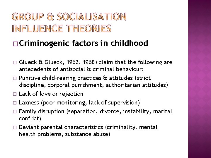 � Criminogenic � � � factors in childhood Glueck & Glueck, 1962, 1968) claim