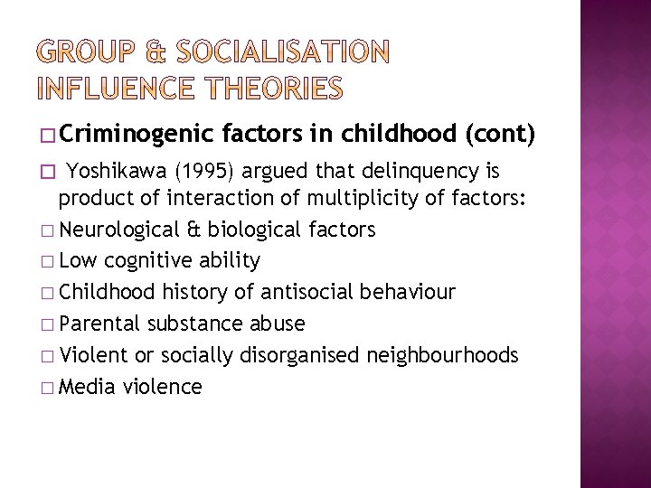 � Criminogenic factors in childhood (cont) � Yoshikawa (1995) argued that delinquency is product