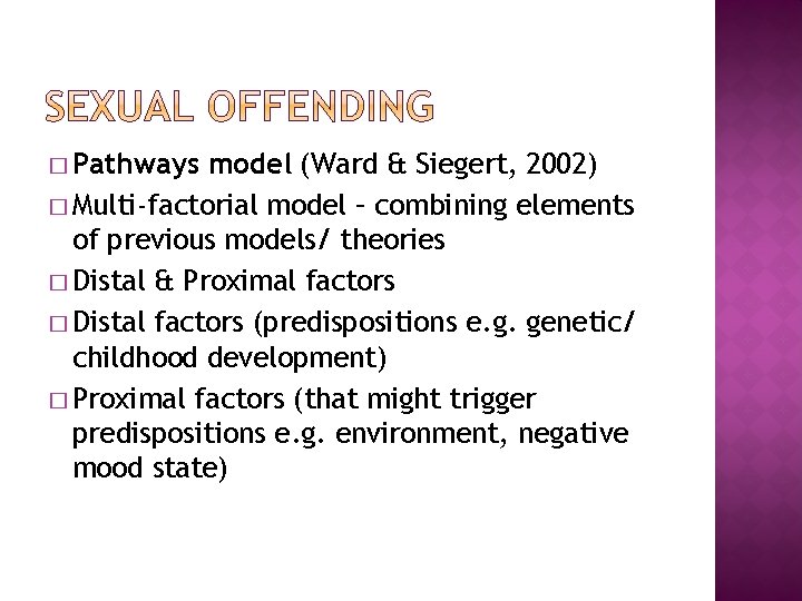 � Pathways model (Ward & Siegert, 2002) � Multi-factorial model – combining elements of