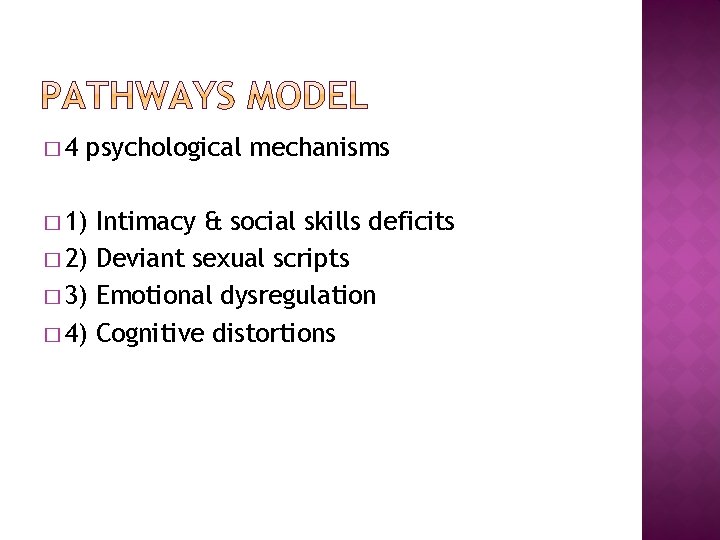 � 4 psychological mechanisms � 1) Intimacy & social skills deficits � 2) Deviant