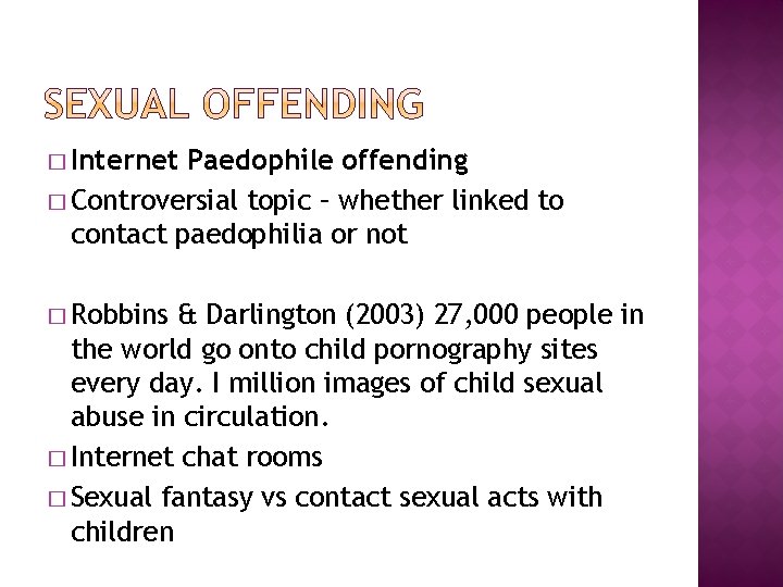 � Internet Paedophile offending � Controversial topic – whether linked to contact paedophilia or
