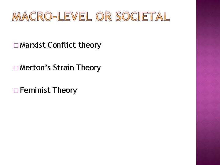 � Marxist Conflict theory � Merton’s Strain Theory � Feminist Theory 