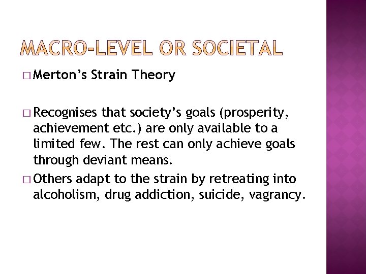 � Merton’s Strain Theory � Recognises that society’s goals (prosperity, achievement etc. ) are