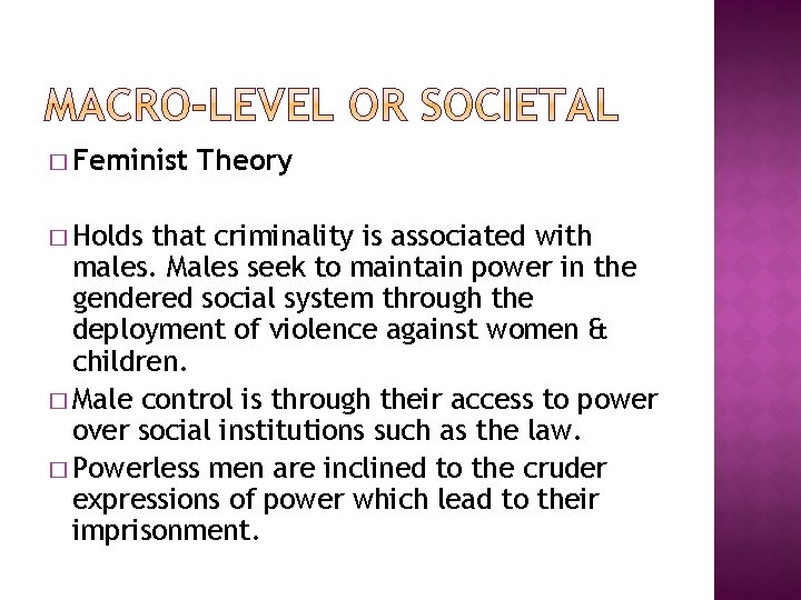 � Feminist � Holds Theory that criminality is associated with males. Males seek to