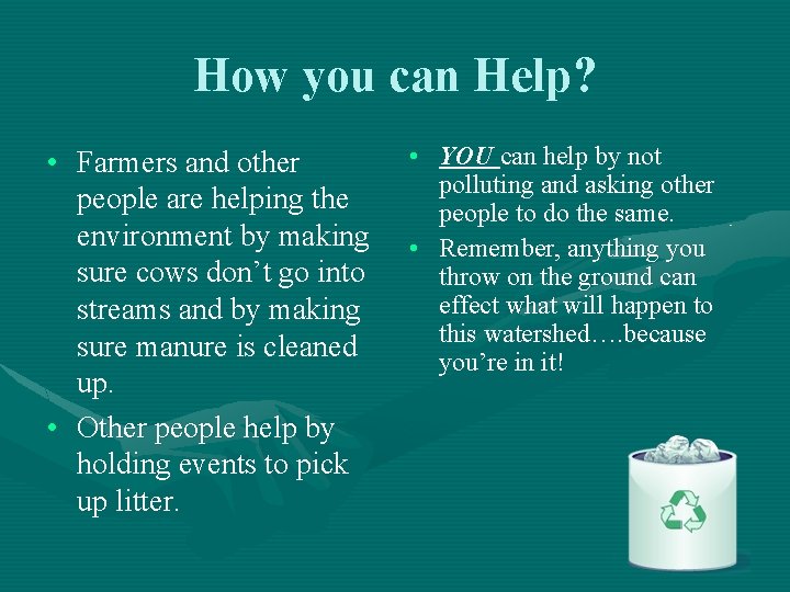 How you can Help? • Farmers and other people are helping the environment by