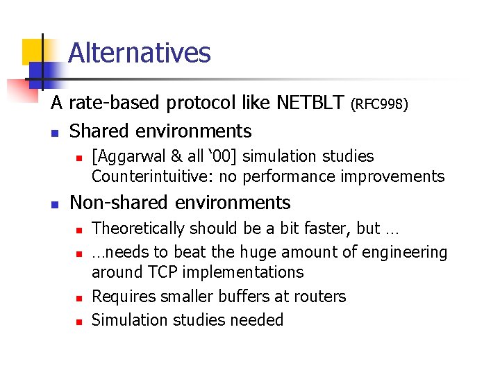 Alternatives A rate-based protocol like NETBLT n Shared environments n n (RFC 998) [Aggarwal