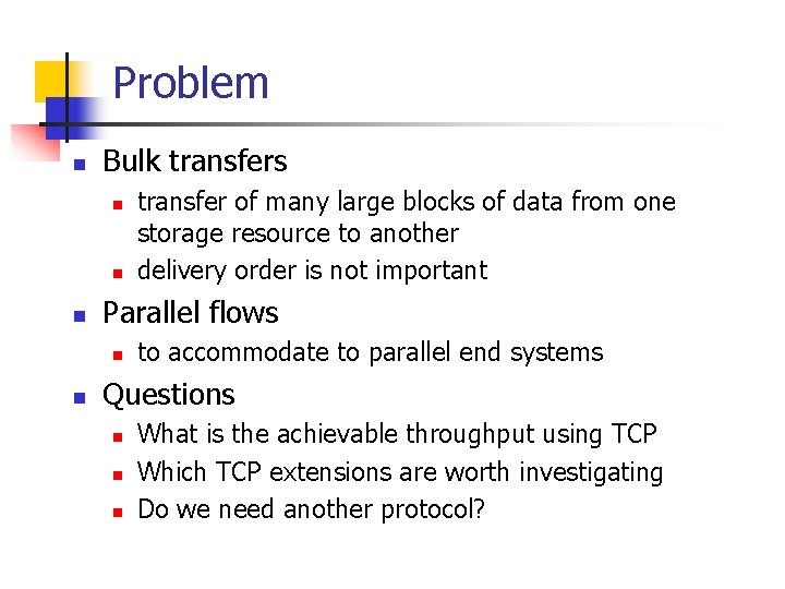 Problem n Bulk transfers n n n Parallel flows n n transfer of many