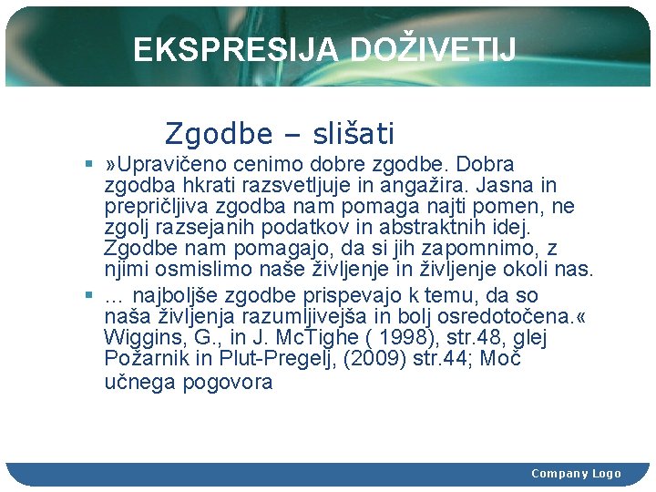 EKSPRESIJA DOŽIVETIJ Zgodbe – slišati § » Upravičeno cenimo dobre zgodbe. Dobra zgodba hkrati