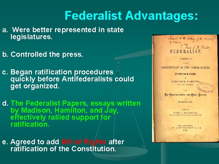 Federalist Advantages: a. Were better represented in state legislatures. b. Controlled the press. c.