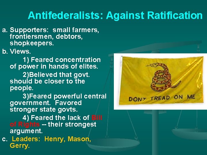 Antifederalists: Against Ratification a. Supporters: small farmers, frontiersmen, debtors, shopkeepers. b. Views. 1) Feared