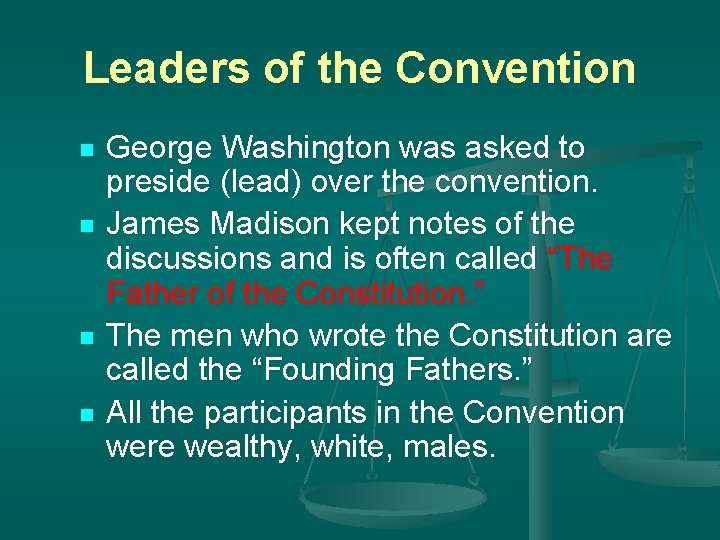 Leaders of the Convention n n George Washington was asked to preside (lead) over