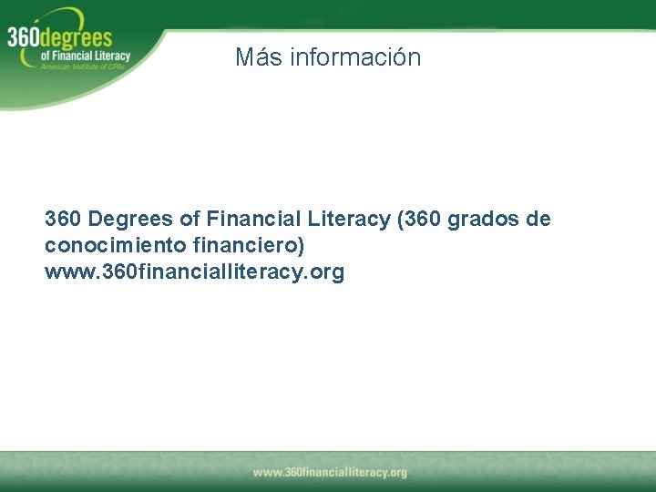 Más información 360 Degrees of Financial Literacy (360 grados de conocimiento financiero) www. 360