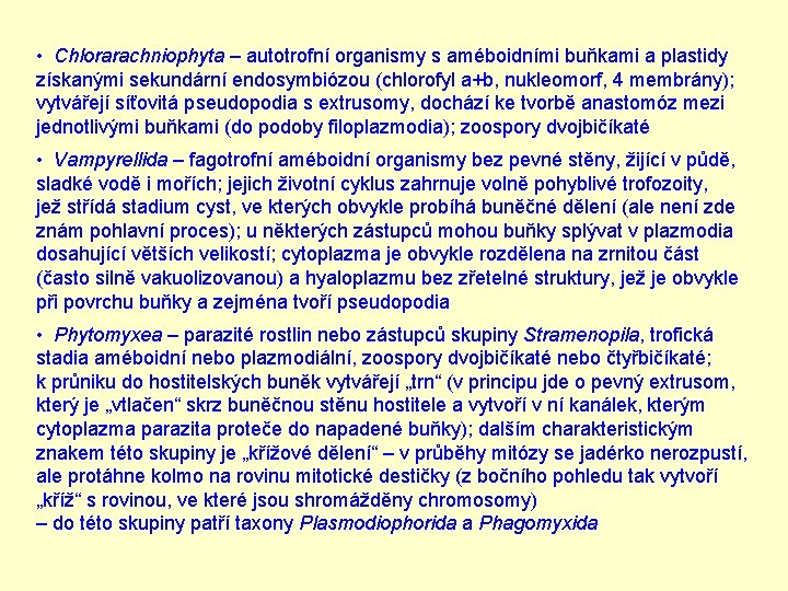  • Chlorarachniophyta – autotrofní organismy s améboidními buňkami a plastidy získanými sekundární endosymbiózou