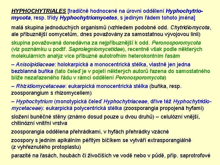 HYPHOCHYTRIALES [tradičně hodnocené na úrovni oddělení Hyphochytriomycota, resp. třídy Hyphochytriomycetes, s jediným řádem tohoto