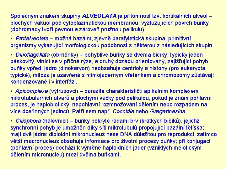 Společným znakem skupiny ALVEOLATA je přítomnost tzv. kortikálních alveol – plochých vakuol pod cytoplazmatickou