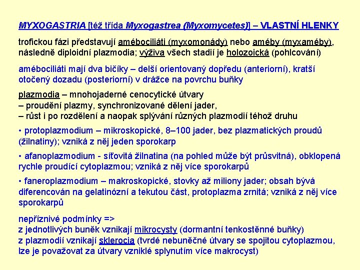 MYXOGASTRIA [též třída Myxogastrea (Myxomycetes)] – VLASTNÍ HLENKY trofickou fázi představují amébociliáti (myxomonády) nebo