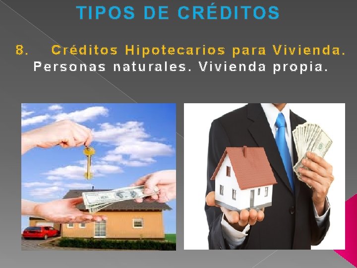 TIPOS DE CRÉDITOS 8. Créditos Hipotecarios para Vivienda. Personas naturales. Vivienda propia. 