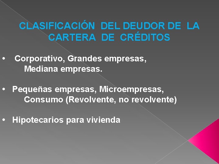 CLASIFICACIÓN DEL DEUDOR DE LA CARTERA DE CRÉDITOS • Corporativo, Grandes empresas, Mediana empresas.