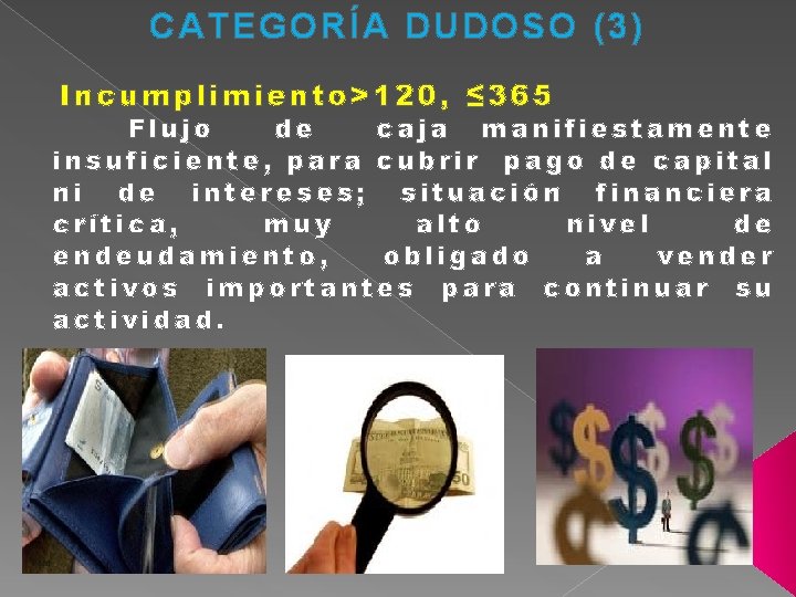 CATEGORÍA DUDOSO (3) Incumplimiento>120, ≤ 365 Flujo de caja manifiestamente insuficiente, para cubrir pago