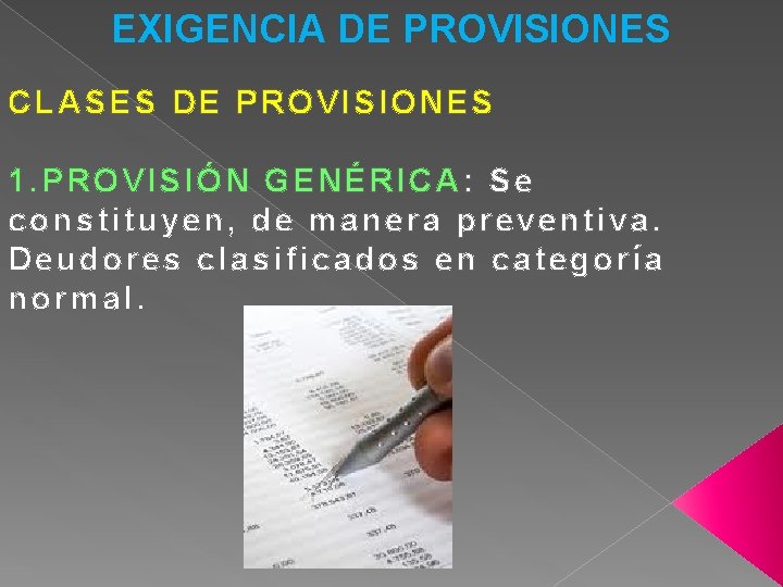 EXIGENCIA DE PROVISIONES CLASES DE PROVISIONES 1. PROVISIÓN G ENÉRICA : Se cons titu