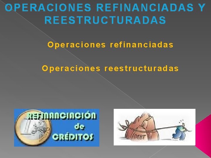 OPERACIONES REFINANCIADAS Y REESTRUCTURADAS Operaciones refinanciadas Operaciones reestructuradas 