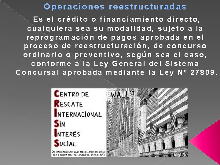 Operaciones reestructuradas Es el crédito o financiamiento directo, cualquiera sea su modalidad, sujeto a