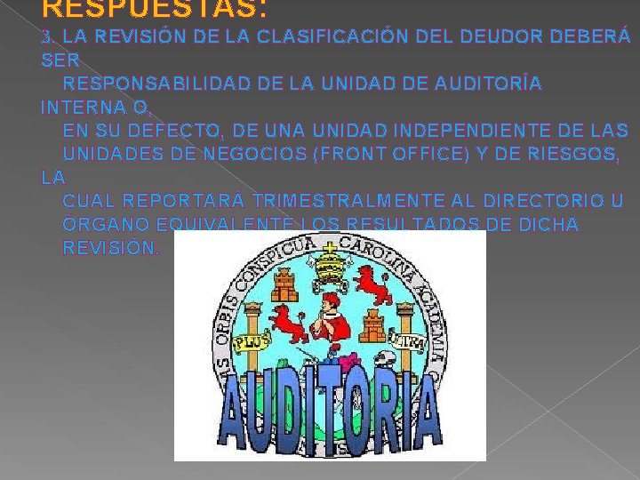 RESPUESTAS: 3. LA REVISIÓN DE LA CLASIFICACIÓN DEL DEUDOR DEBERÁ SER RESPONSABILIDAD DE LA