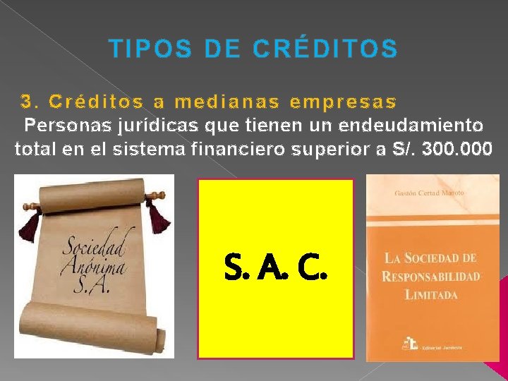 TIPOS DE CRÉDITOS 3. Créditos a medianas empresas Personas jurídicas que tienen un endeudamiento