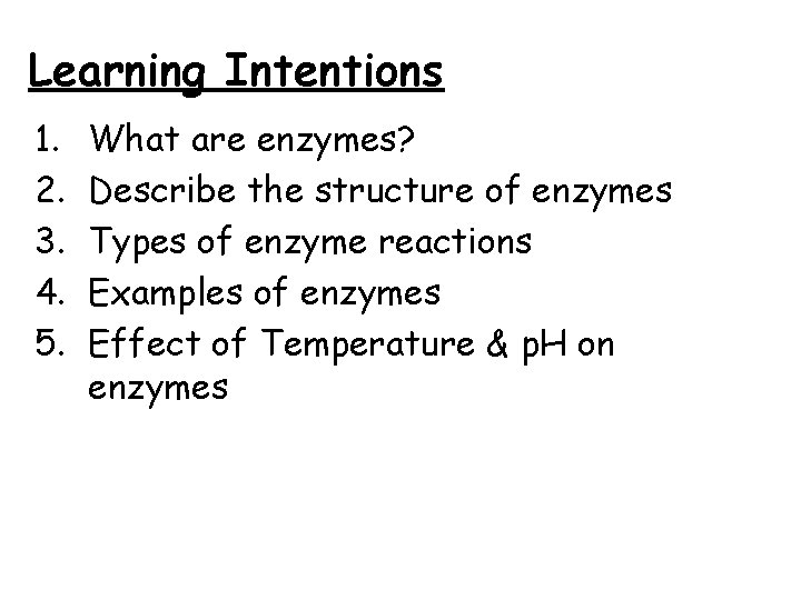 Learning Intentions 1. 2. 3. 4. 5. What are enzymes? Describe the structure of