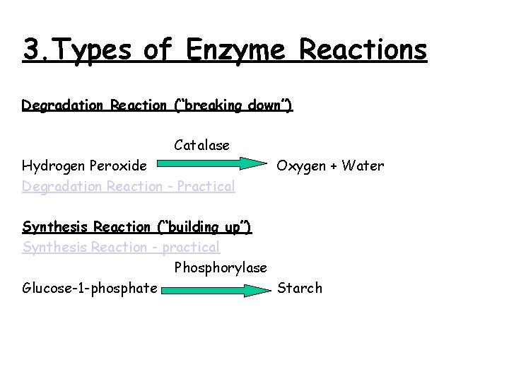 3. Types of Enzyme Reactions Degradation Reaction (“breaking down”) Catalase Hydrogen Peroxide Degradation Reaction