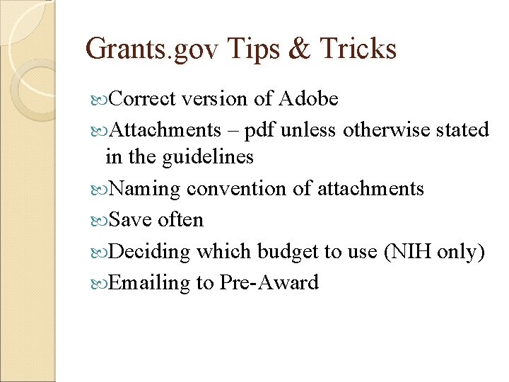 Grants. gov Tips & Tricks Correct version of Adobe Attachments – pdf unless otherwise