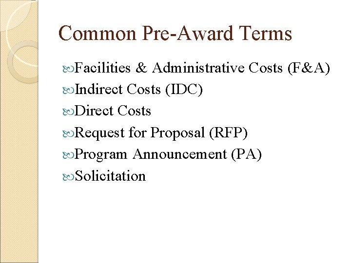 Common Pre-Award Terms Facilities & Administrative Costs (F&A) Indirect Costs (IDC) Direct Costs Request