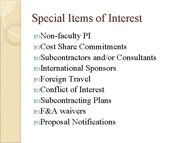 Special Items of Interest Non-faculty PI Cost Share Commitments Subcontractors and/or Consultants International Sponsors