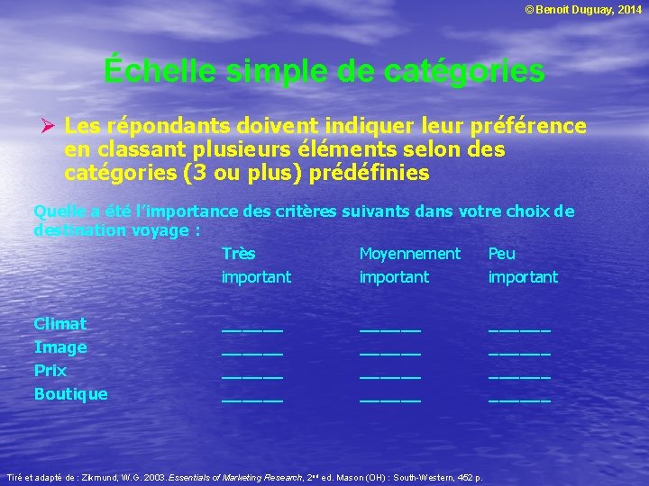 © Benoit Duguay, 2014 Échelle simple de catégories Ø Les répondants doivent indiquer leur