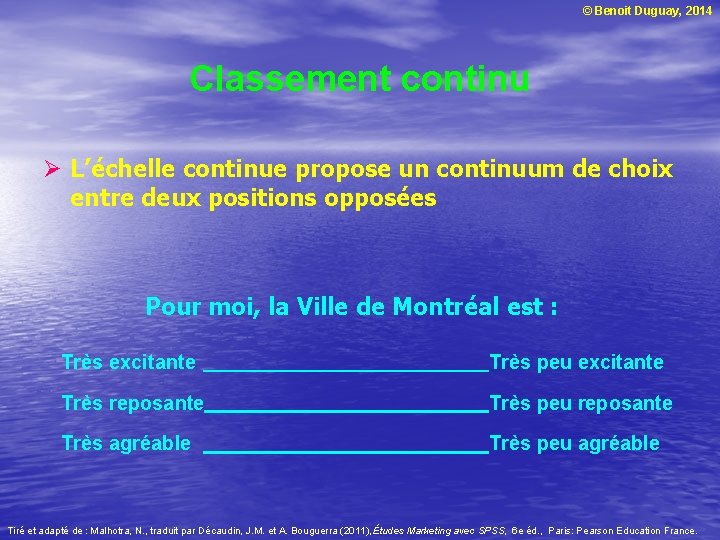 © Benoit Duguay, 2014 Classement continu Ø L’échelle continue propose un continuum de choix