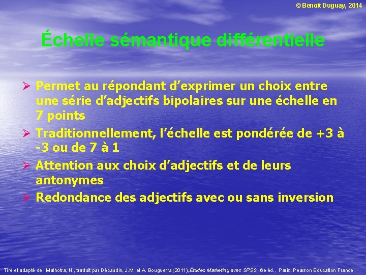 © Benoit Duguay, 2014 Échelle sémantique différentielle Ø Permet au répondant d’exprimer un choix