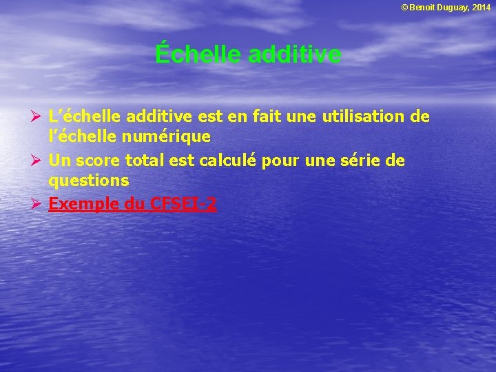 © Benoit Duguay, 2014 Échelle additive Ø L’échelle additive est en fait une utilisation