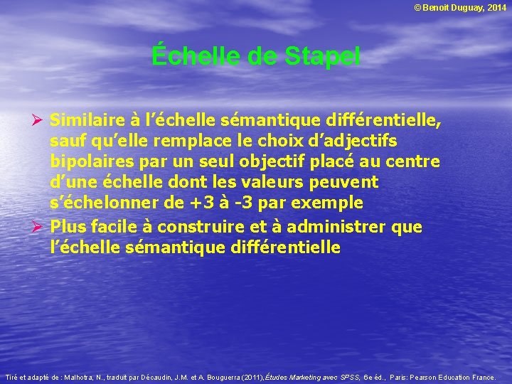 © Benoit Duguay, 2014 Échelle de Stapel Ø Similaire à l’échelle sémantique différentielle, sauf