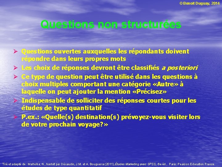 © Benoit Duguay, 2014 Questions non structurées Ø Questions ouvertes auxquelles répondants doivent répondre