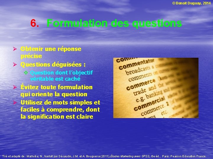 © Benoit Duguay, 2014 6. Formulation des questions Ø Obtenir une réponse précise Ø