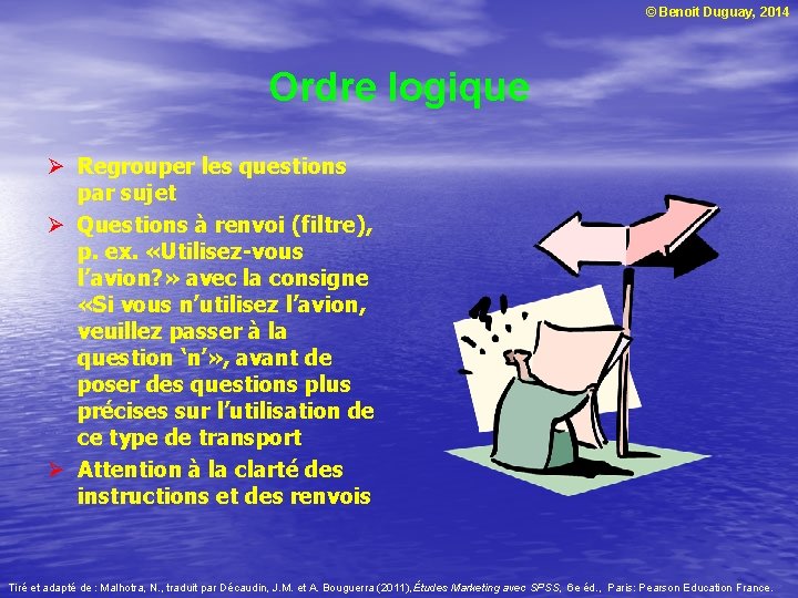 © Benoit Duguay, 2014 Ordre logique Ø Regrouper les questions par sujet Ø Questions