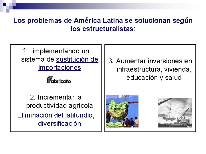 Los problemas de América Latina se solucionan según los estructuralistas: 1. implementando un sistema