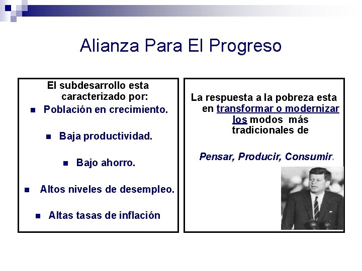 Alianza Para El Progreso El subdesarrollo esta caracterizado por: Población en crecimiento. n n
